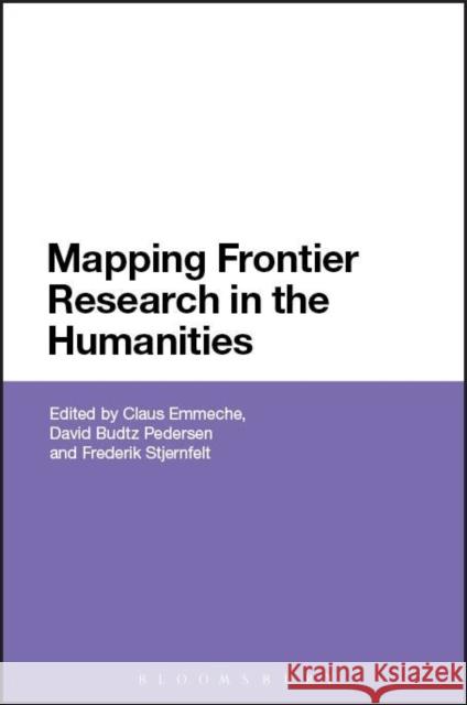 Mapping Frontier Research in the Humanities Claus Emmeche David Budtz Pedersen Frederik Stjernfelt 9781472597687 Bloomsbury Academic
