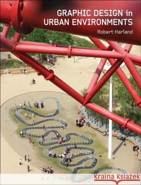 Graphic Design in Urban Environments Robert Harland 9781472597748