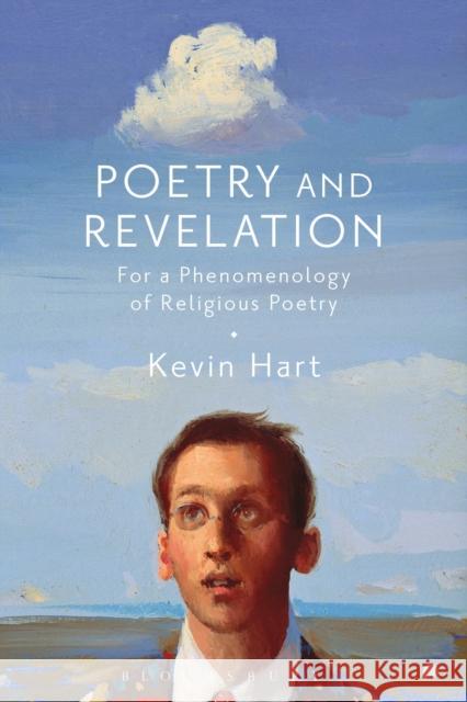 Poetry and Revelation: For a Phenomenology of Religious Poetry Kevin Hart 9781472598301 Bloomsbury Academic