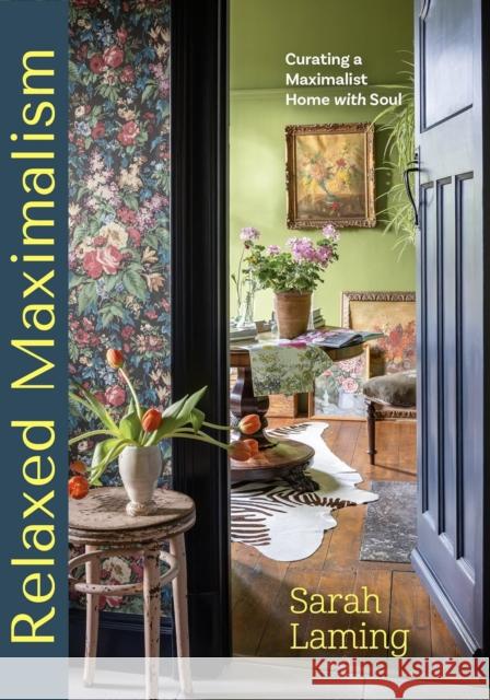 Relaxed Maximalism (Signed Edition): Curating a Maximalist Home with Soul Sarah Laming 9781472637680