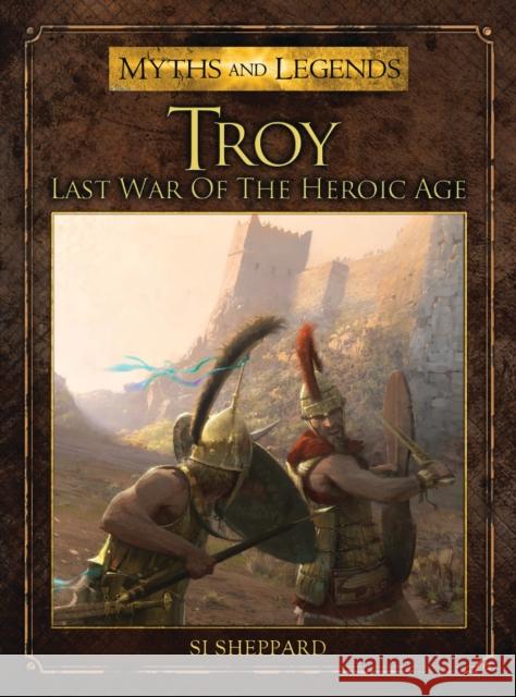 Troy: Last War of the Heroic Age Sheppard, Si 9781472801289 Osprey Publishing (UK)