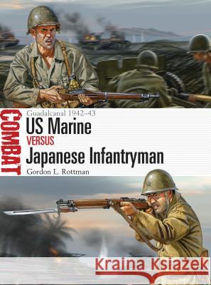 US Marine Vs Japanese Infantryman: Guadalcanal 1942-43 Gordon L. Rottman 9781472801340 Osprey Publishing (UK)