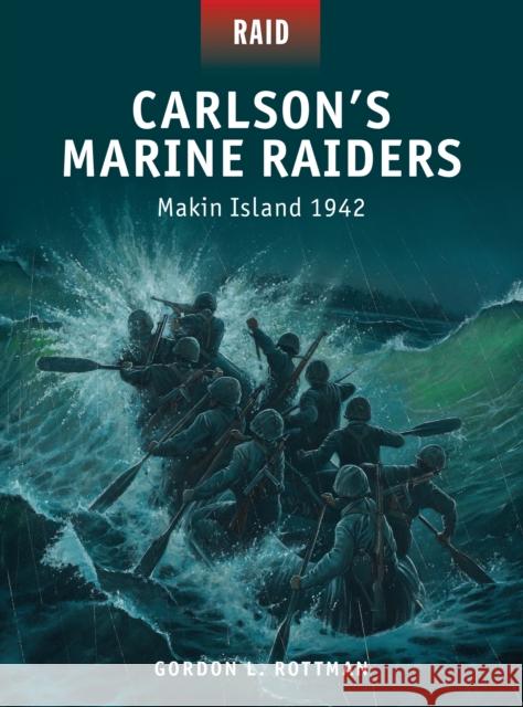 Carlson's Marine Raiders: Makin Island 1942 Rottman, Gordon L. 9781472803276 Osprey Publishing (UK)