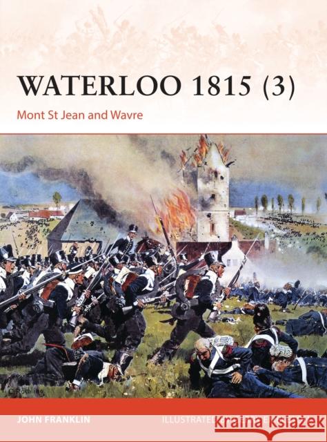 Waterloo 1815 (3): Mont St Jean and Wavre Franklin, John 9781472804129 Osprey Publishing (UK)