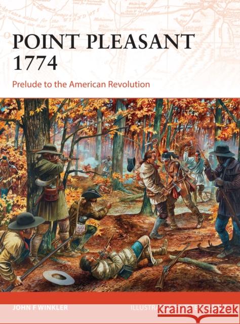 Point Pleasant 1774: Prelude to the American Revolution John Winkler 9781472805096