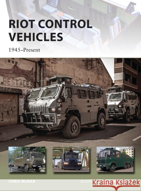 Riot Control Vehicles: 1945-Present Chris McNab 9781472805157 Osprey Publishing (UK)