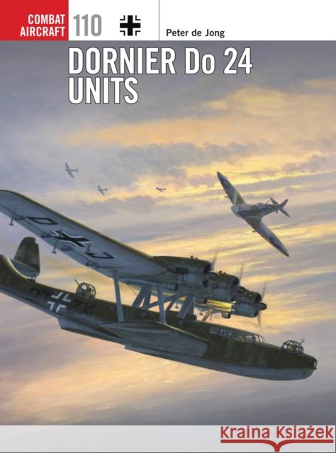 Dornier Do 24 Units Peter Jong Chris Davey 9781472805706 Osprey Publishing (UK)