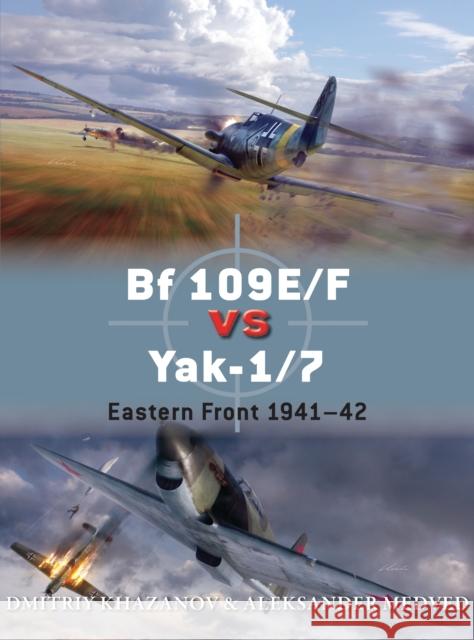 Bf 109e/F Vs Yak-1/7: Eastern Front 1941-42 Khazanov, Dmitriy 9781472805799 Osprey Publishing (UK)