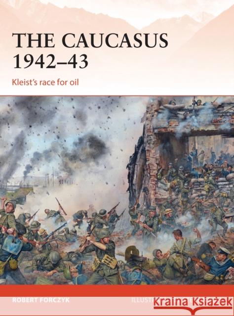 The Caucasus 1942-43: Kleist's race for oil Robert Forczyk 9781472805836 Bloomsbury Publishing PLC