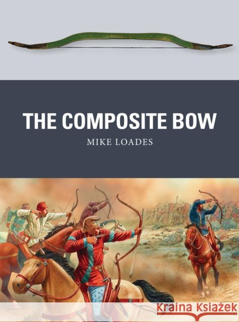 The Composite Bow Mike Loades Peter Dennis 9781472805911