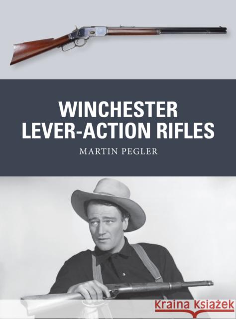 Winchester Lever-Action Rifles Martin Pegler Mark Stacey 9781472806574 Bloomsbury Publishing PLC