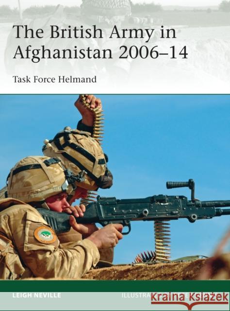 The British Army in Afghanistan 2006-14: Task Force Helmand Neville, Leigh 9781472806758