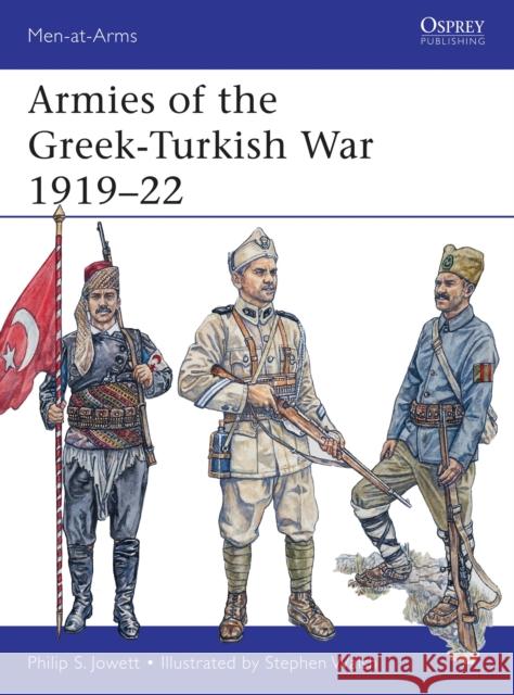 Armies of the Greek-Turkish War 1919-22 Philip Jowett 9781472806840 Osprey Publishing (UK)