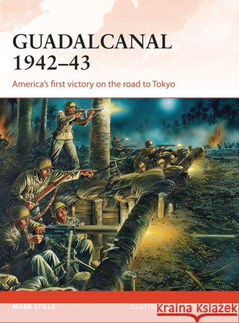 Guadalcanal 1942-43: America's First Victory on the Road to Tokyo Mark Stille Peter Dennis 9781472806932 Osprey Publishing (UK)