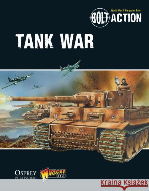 Bolt Action: Tank War Warlord Games Peter Dennis 9781472807373 Osprey Publishing (UK)