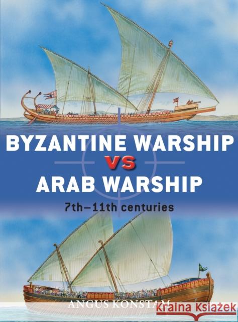 Byzantine Warship Vs Arab Warship: 7th-11th Centuries Konstam, Angus 9781472807571 Osprey Publishing (UK)