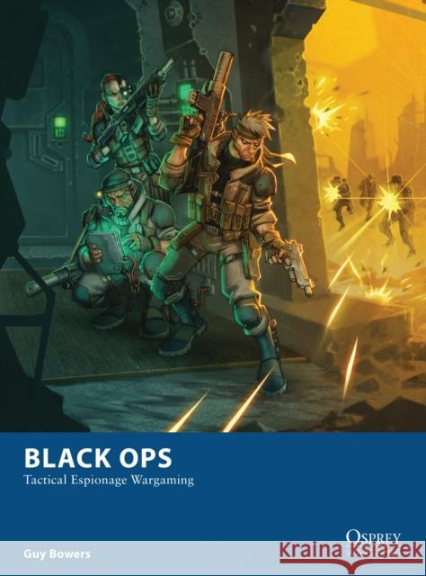 Black Ops: Tactical Espionage Wargaming Guy Bowers Johan Egerkrans 9781472807816