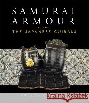 Samurai Armour: Volume I: The Japanese Cuirass Trevor Absolon 9781472807960 Bloomsbury Publishing PLC