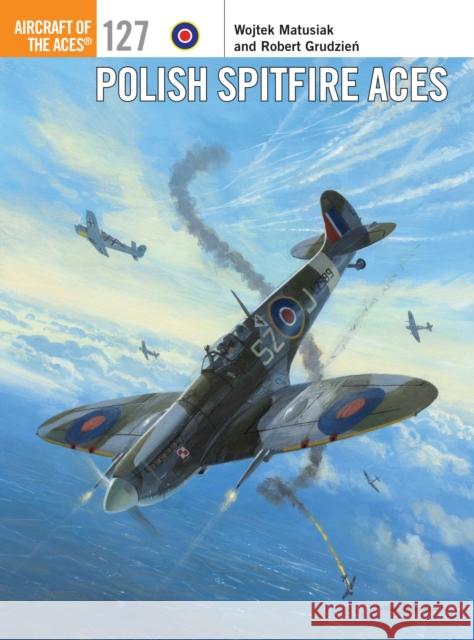 Polish Spitfire Aces Wojtek Matusiak Robert Grudzien 9781472808370 Osprey Publishing (UK)