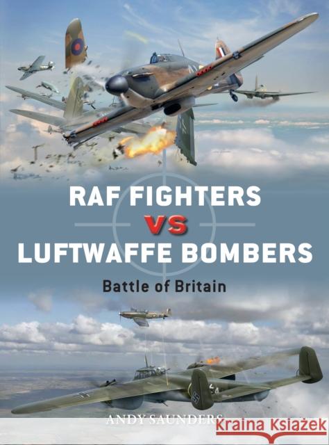 RAF Fighters vs Luftwaffe Bombers: Battle of Britain Andy Saunders 9781472808523 Osprey Publishing (UK)
