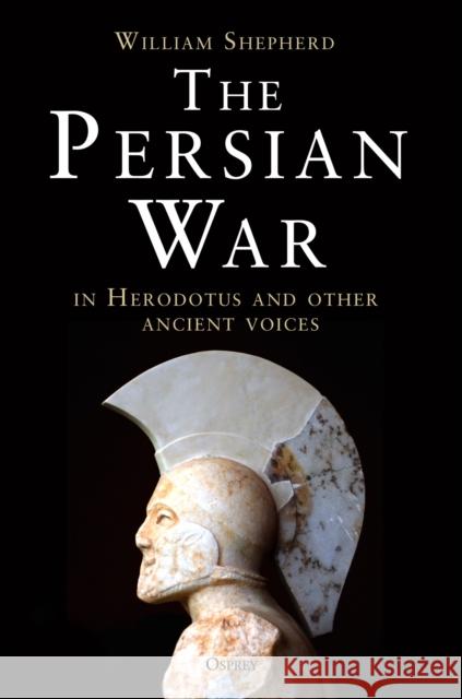 The Persian War in Herodotus and Other Ancient Voices Shepherd, William 9781472808639 Osprey Publishing (UK)
