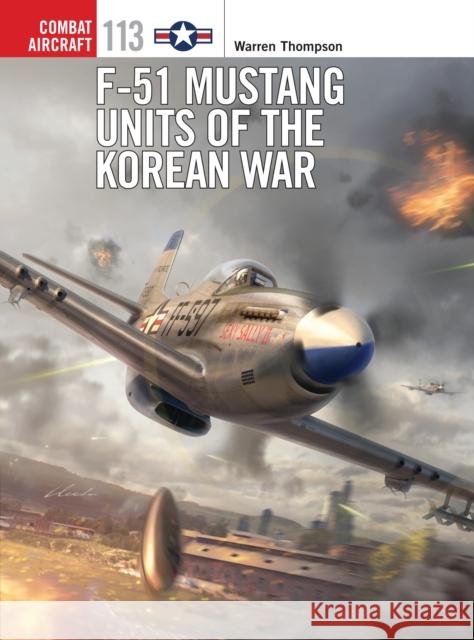 F-51 Mustang Units of the Korean War Warren Thompson Chris Davey 9781472808660