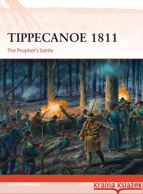 Tippecanoe 1811: The Prophet's Battle John F. Winkler Peter Dennis 9781472808844