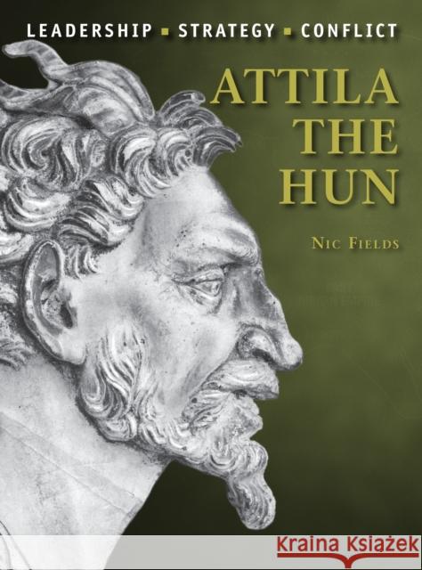 Attila the Hun Nic Fields Steve Noon 9781472808875 Osprey Publishing (UK)