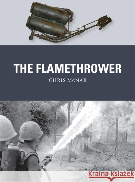 The Flamethrower Chris McNab Steve Noon 9781472809025 Osprey Publishing (UK)