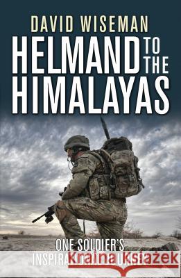 Helmand to the Himalayas: One Soldier's Inspirational Journey David Wiseman 9781472809131 Osprey Publishing (UK)