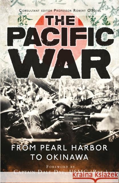 The Pacific War: From Pearl Harbor to Okinawa Gordon L. Rottman Dale Dye Robert O'Neill 9781472810618 Osprey Publishing (UK)