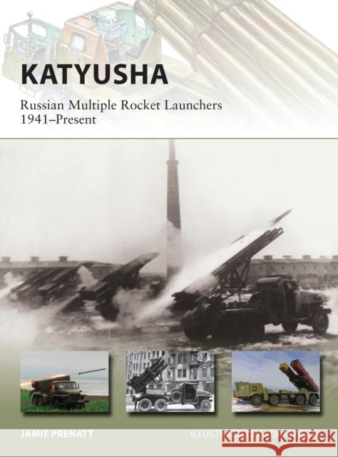 Katyusha: Russian Multiple Rocket Launchers 1941-Present Prenatt, Jamie 9781472810861 Osprey Publishing (UK)