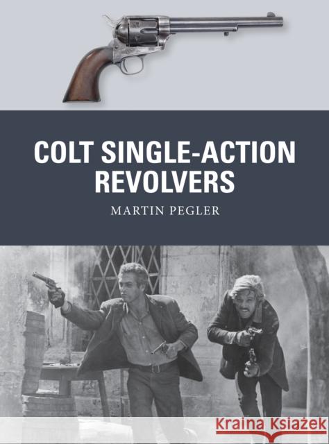 Colt Single-Action Revolvers Martin Pegler Mark Stacey Alan Gilliland 9781472810984