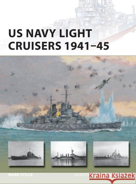 US Navy Light Cruisers 1941-45 Mark Stille Paul Wright 9781472811400 Osprey Publishing (UK)