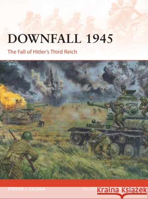 Downfall 1945: The Fall of Hitler’s Third Reich  9781472811431 Osprey Publishing (UK)