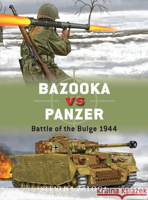 Bazooka Vs Panzer: Battle of the Bulge 1944 Steven J. Zaloga Alan Gilliland Johnny Shumate 9781472812490 Osprey Publishing (UK)