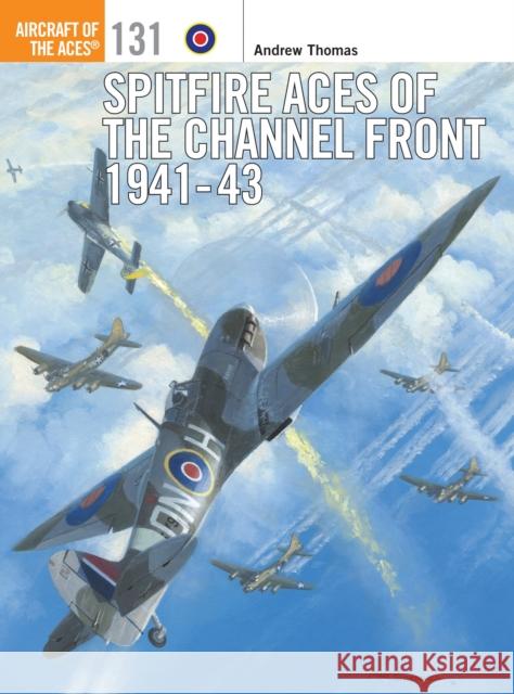 Spitfire Aces of the Channel Front 1941-43 Andrew Thomas Chris Thomas 9781472812582 Osprey Publishing (UK)