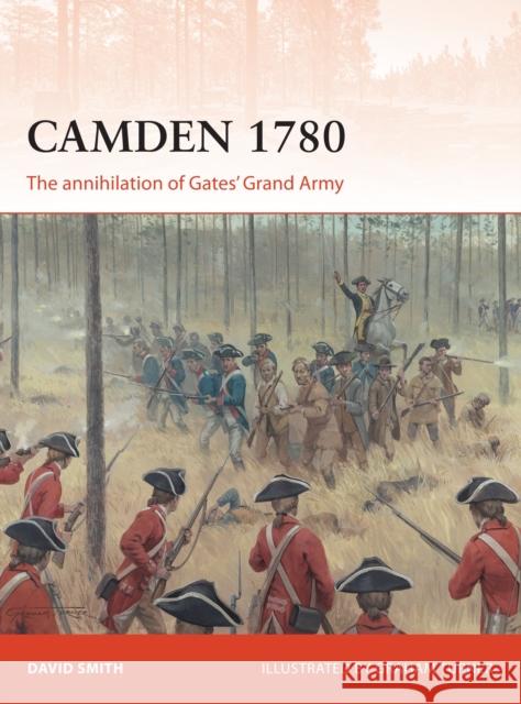 Camden 1780: The Annihilation of Gates' Grand Army David Smith Graham Turner 9781472812858 Osprey Publishing (UK)