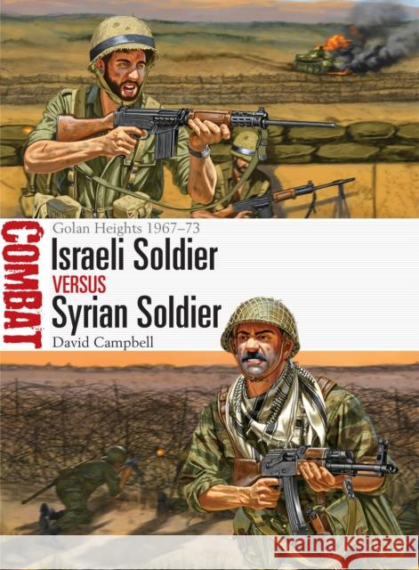 Israeli Soldier Vs Syrian Soldier: Golan Heights 1967-73 David Campbell Johnny Shumate 9781472813305 Osprey Publishing (UK)