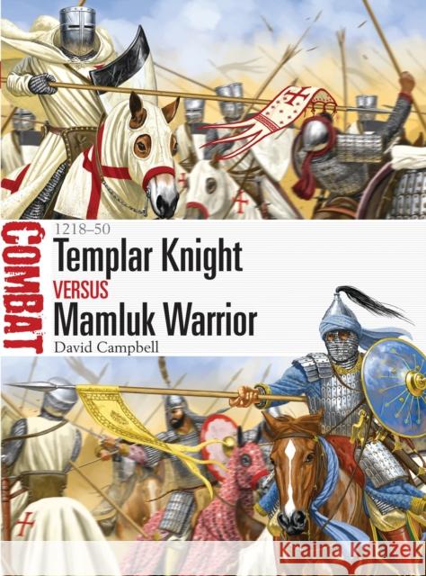 Templar Knight vs Mamluk Warrior: 1218–50 Mr David Campbell 9781472813336 Bloomsbury Publishing PLC