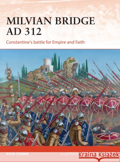 Milvian Bridge AD 312: Constantine's Battle for Empire and Faith Ross Cowan Sean O 9781472813817