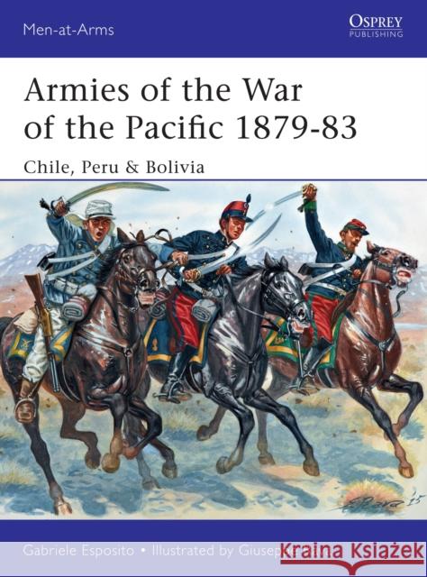 Armies of the War of the Pacific 1879-83: Chile, Peru & Bolivia Esposito, Gabriele 9781472814067