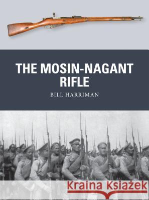 The Mosin-Nagant Rifle Bill Harriman Johnny Shumate Alan Gilliland 9781472814159