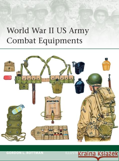 World War II US Army Combat Equipments Gordon L. Rottman Adam Hook 9781472814241 Osprey Publishing (UK)