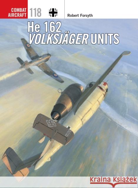 He 162 Volksjäger Units Forsyth, Robert 9781472814579 Osprey Publishing (UK)