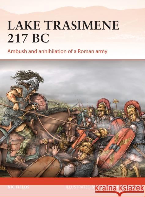 Lake Trasimene 217 BC: Ambush and Annihilation of a Roman Army Nic Fields Donato Spedaliere 9781472816313 Osprey Publishing (UK)