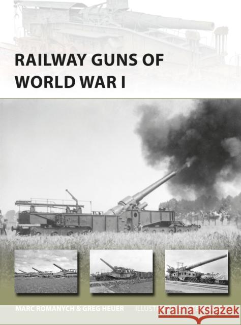 Railway Guns of World War I Marc Romanych Greg Heuer Steve Noon 9781472816399 Osprey Publishing (UK)