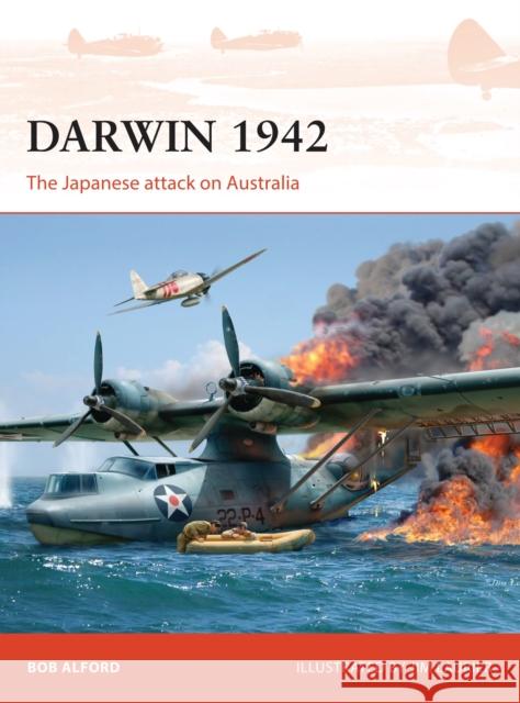 Darwin 1942: The Japanese Attack on Australia Bob Alford Jim Laurier 9781472816870 Osprey Publishing (UK)