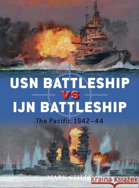 USN Battleship Vs IJN Battleship: The Pacific 1942-44 Mark Stille Paul Wright Alan Gilliland 9781472817198 Osprey Publishing (UK)