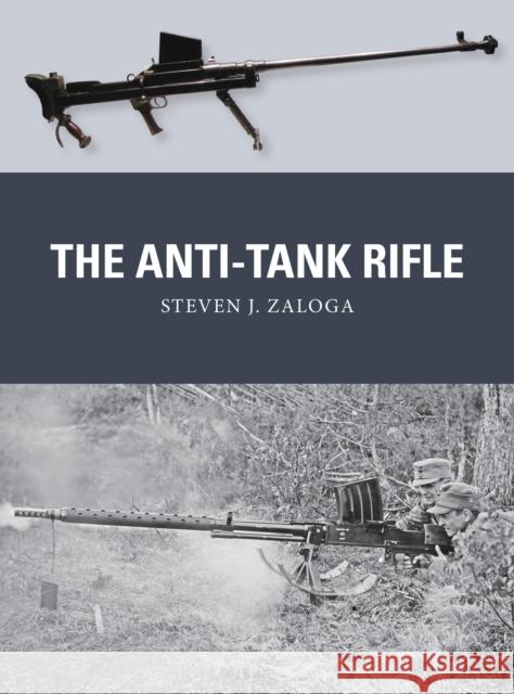 The Anti-Tank Rifle Steven J. Zaloga Johnny Shumate Alan Gilliland 9781472817228 Osprey Publishing (UK)